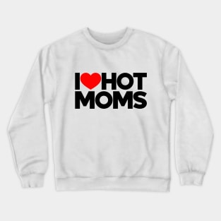 I Love Hot Moms Funny Red Hearts Love Crewneck Sweatshirt